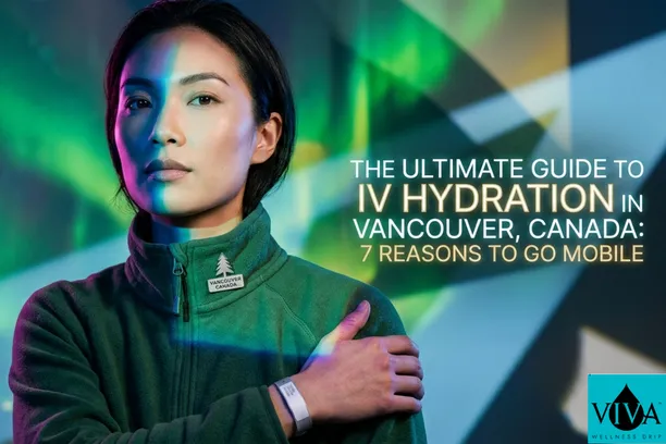 The Ultimate Guide to IV Hydration in Vancouver, Canada: 7 Reasons to Go Mobile