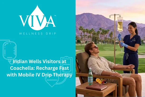 Indian Wells Visitors at Coachella: Recharge Fast with Mobile IV Drip Therapy