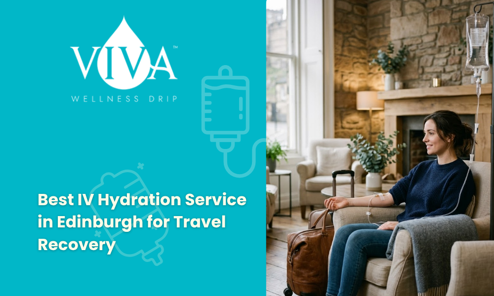 Best IV Hydration Service in Edinburgh for Travel Recovery