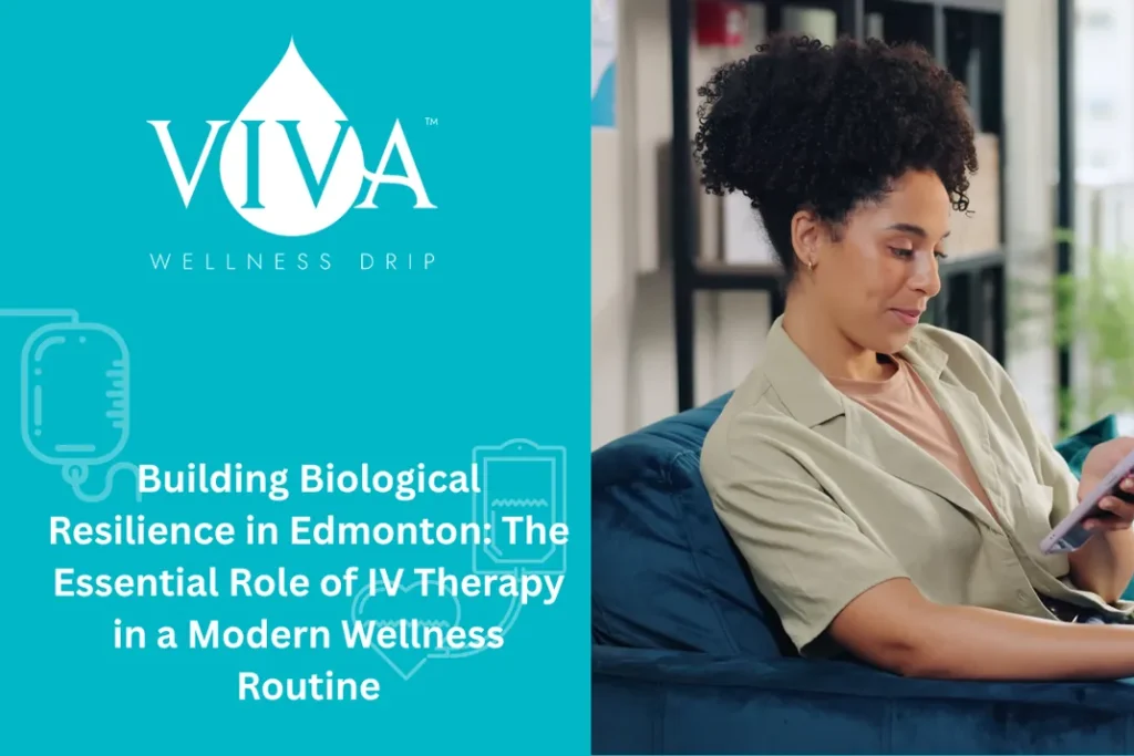 Building Biological Resilience in Edmonton: The Essential Role of IV Therapy in a Modern Wellness Routine
