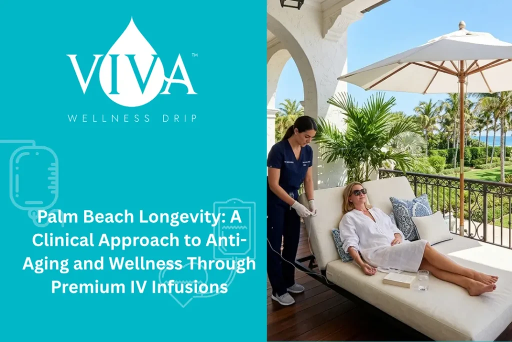 Palm Beach Longevity: A Clinical Approach to Anti-Aging and Wellness Through Premium IV Infusions