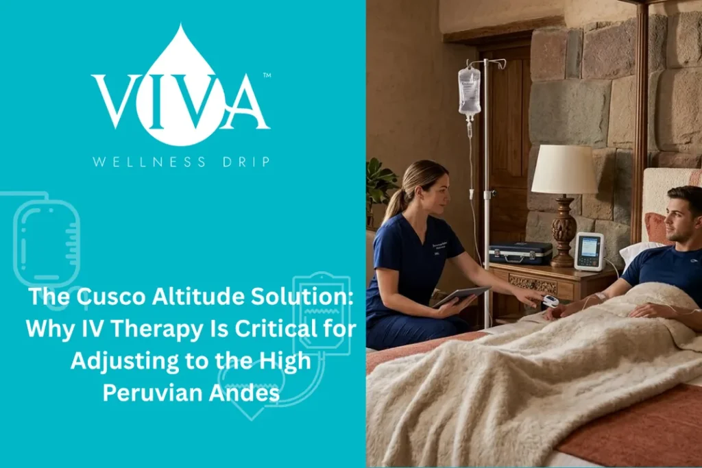 The Cusco Altitude Solution: Why IV Therapy Is Critical for Adjusting to the High Peruvian Andes