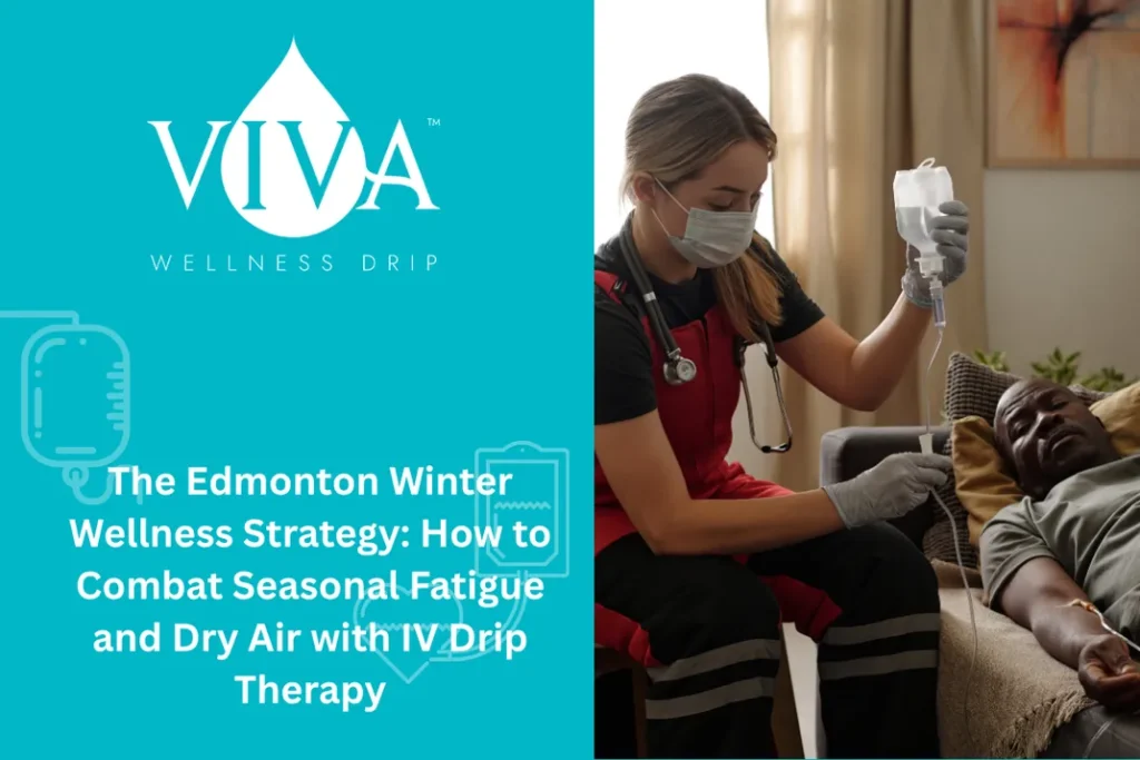 The Edmonton Winter Wellness Strategy: How to Combat Seasonal Fatigue and Dry Air with IV Drip Therapy